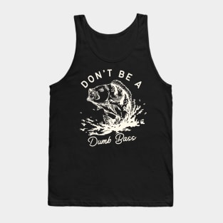 Don't Be A Dumb Bass Tank Top